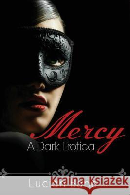 Mercy: A Dark Erotica Lucian Bane 9781511514996 Createspace