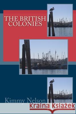 The British Colonies Kimmy Nelson 9781511515047 Createspace Independent Publishing Platform