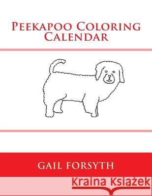 Peekapoo Coloring Calendar Gail Forsyth 9781511515054