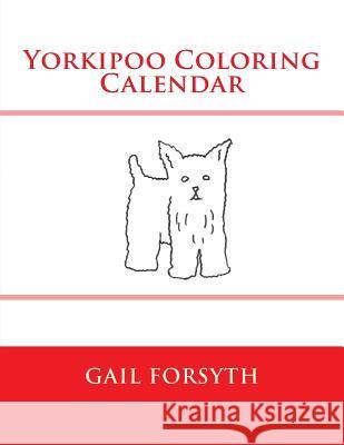 Yorkipoo Coloring Calendar Gail Forsyth 9781511515122