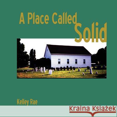 A Place Called Solid: A Memoir Kelley Rae 9781511515528