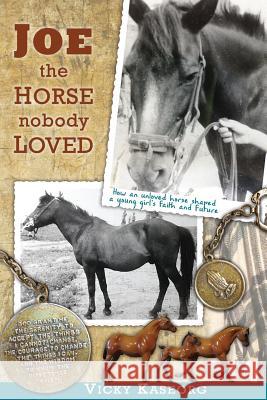 Joe -- the Horse Nobody Loved Kaseorg, Vicky S. 9781511515726 Createspace