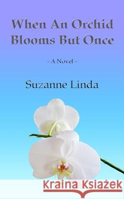 When An Orchid Blooms But Once Linda, Suzanne 9781511516693 Createspace