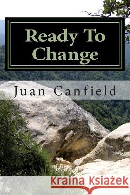 Ready To Change: A Straight Forward Approach To Making Positive Changes Canfield, Juan 9781511517058