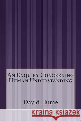 An Enquiry Concerning Human Understanding David Hume 9781511518505 Createspace