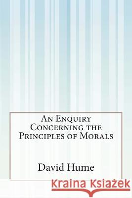 An Enquiry Concerning the Principles of Morals David Hume 9781511518567 Createspace