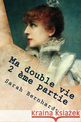 Ma double vie 2 eme partie Bernahardt, Sarah 9781511519779 Createspace