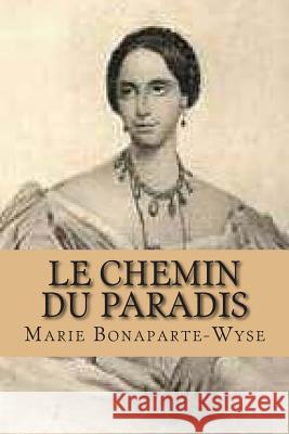 Le chemin du paradis Bonaparte-Wyse, Marie 9781511519878 Createspace