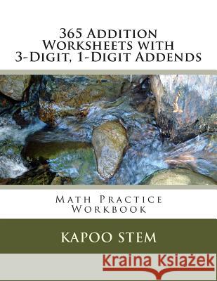 365 Addition Worksheets with 3-Digit, 1-Digit Addends: Math Practice Workbook Kapoo Stem 9781511520089 Createspace