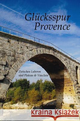 Glücksspur Provence: Zwischen Luberon und Plateau de Vaucluse Filmer, Werner 9781511520188