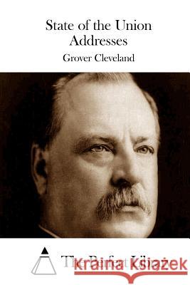 State of the Union Addresses Grover Cleveland The Perfect Library 9781511521178 Createspace