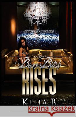 Boss Bitch Rises Keita B 9781511521338 Createspace