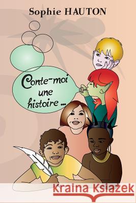 Conte-moi une histoire: petits contes illustrés pour enfants Hauton, Sophie 9781511521734 Createspace