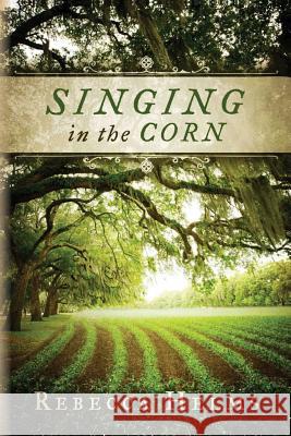 Singing in the Corn Rebecca Helms 9781511522090