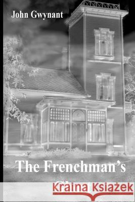 The Frenchman's Ghost John Gwynant 9781511522557 Createspace