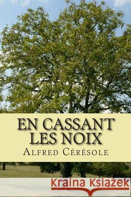 En cassant les noix Ceresole, Alfred 9781511522885 Createspace