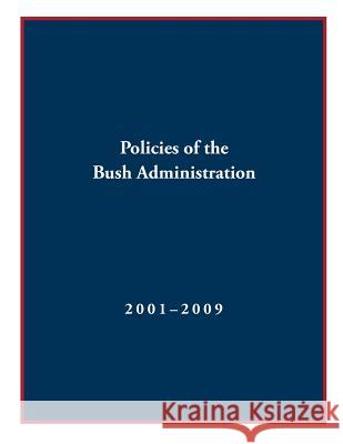 Policies of the Bush Administration 2001-2009 White House Office of Communications 9781511522984 Createspace