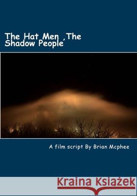 The Hat Men: Shadow People & Men in Black Brian McPhee 9781511523059