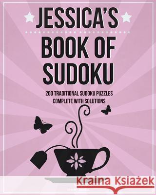 Jessica's Book Of Sudoku: 200 traditional sudoku puzzles in easy, medium & hard Media, Clarity 9781511523073