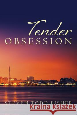 Tender Obsession Steven Todd Fisher 9781511523202