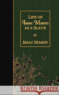 Life of Isaac Mason as a Slave Isaac Mason 9781511523752 Createspace