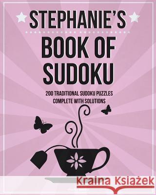 Stephanie's Book Of Sudoku: 200 traditional sudoku puzzles in easy, medium & hard Media, Clarity 9781511524094