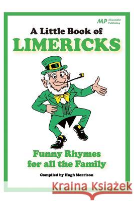 A Little Book of Limericks: Funny Rhymes for all the Family Morrison, Hugh 9781511524124