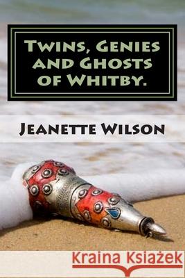 Twins, Genies and Ghosts of Whitby. MR's Jeanette Wilson 9781511524964 Createspace
