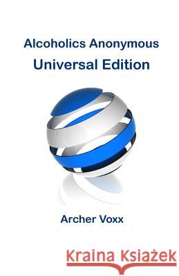 Alcoholics Anonymous - Universal Edition Archer Voxx 9781511525015 Createspace