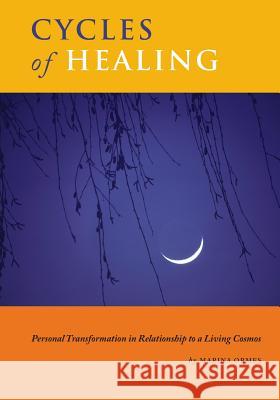 Cycles of Healing: Personal Transformation in Relationship to a Living Cosmos Marina Ormes Tom Jacobs 9781511525145 Createspace