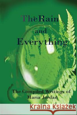 The Rain and Everything Maria Jordan 9781511525411 Createspace