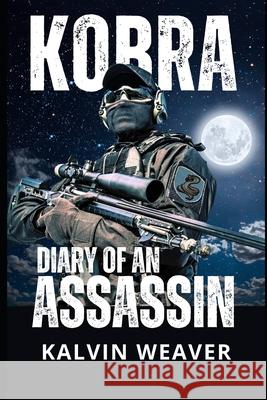 Kobra Diary of an Assassin MR Kalvin D. Weaver 9781511525503 Createspace