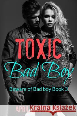 Toxic Bad Boy April Brookshire 9781511525824