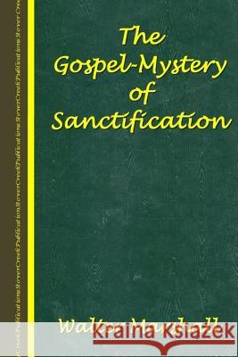 The Gospel-Mystery of Sanctification Erwin H. Gibso Walter Marshall 9781511526081 Createspace Independent Publishing Platform