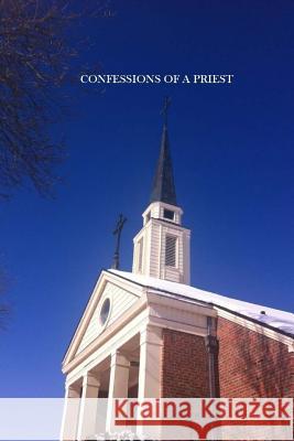 Confessions of a Priest: Adventures of a Man of God Jim Koepke 9781511526241