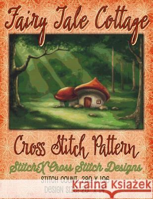 Fairy tale Cottage Cross Stitch Pattern Stitchx 9781511526289 Createspace