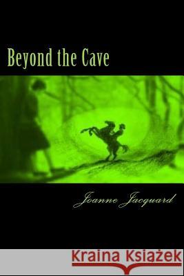 Beyond the Cave Joanne Jacquard 9781511527019