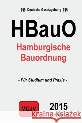 Hamburgische Bauordnung: (HBauO) M. G. J. V., Redaktion 9781511527996 Createspace