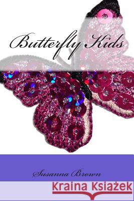 Butterfly Kids Susanna Brown 9781511528085 Createspace