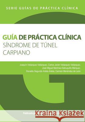 Guía de práctica clínica del Síndrome de túnel carpiano Velazquez Velazquez, Joaquin 9781511528894 Createspace