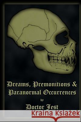 Dreams, Premonitions and Paranormal Occurrences Dr Jasper J. Jest 9781511530262 Createspace