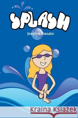 Splash! Joselyn Busato 9781511530941 Createspace Independent Publishing Platform