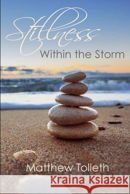 Stillness Within the Storm Matthew Tolleth 9781511531122 Createspace