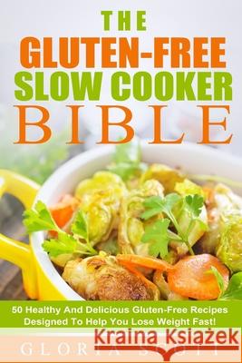Gluten-Free Slow Cooker Made Easy: 50 Healthy And Delicious Gluten-Free Recipes Anyone Can Make Amy Stevens 9781511531153 Createspace Independent Publishing Platform