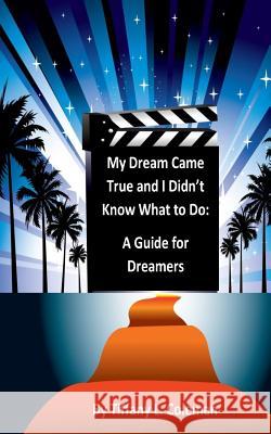My Dream Came True and I Didn't Know What to Do: A Guide for Dreamers Tiffany L. Coleman 9781511531795