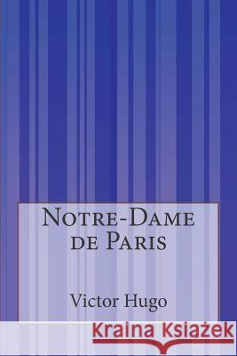 Notre-Dame de Paris Victor Hugo Isabel F. Hapgood 9781511533065 Createspace