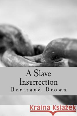 A Slave Insurrection Bertrand Brown 9781511533249 Createspace