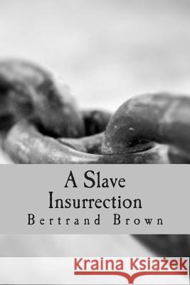 A Slave Insurrection Bertrand Brown 9781511533249