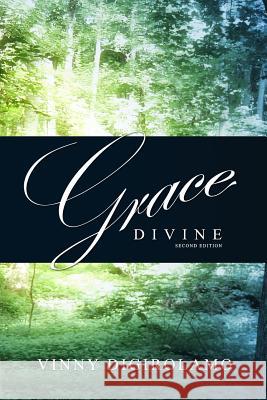 Grace Divine: Second Edition MR Vinny Digirolamo 9781511533317