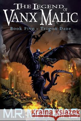 Trigon Daze: The Legend of Vanx Malic - Book Five M. R. Mathias 9781511533348 Createspace